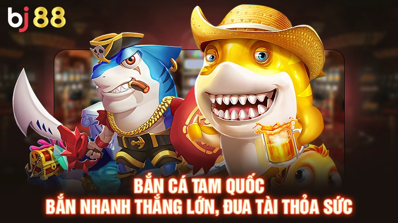 Bắn Cá Tam Quốc | Bắn Nhanh Thắng Lớn, Đua Tài Thỏa Sức