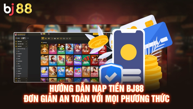 Hướng Dẫn Nạp Tiền BJ88 Đơn Giản An Toàn Với Mọi Phương Thức 1 Hướng Dẫn Nạp Tiền BJ88 Đơn Giản An Toàn Với Mọi Phương Thức