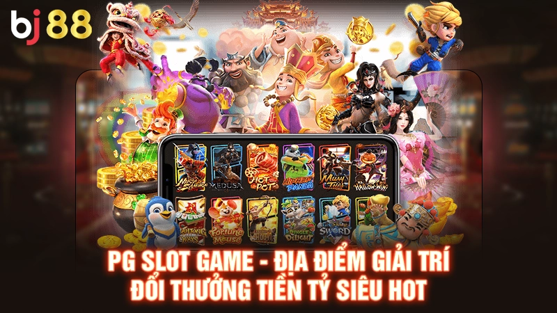 PG Slot Game - Địa Điểm Giải Trí Đổi Thưởng Tiền Tỷ Siêu Hot